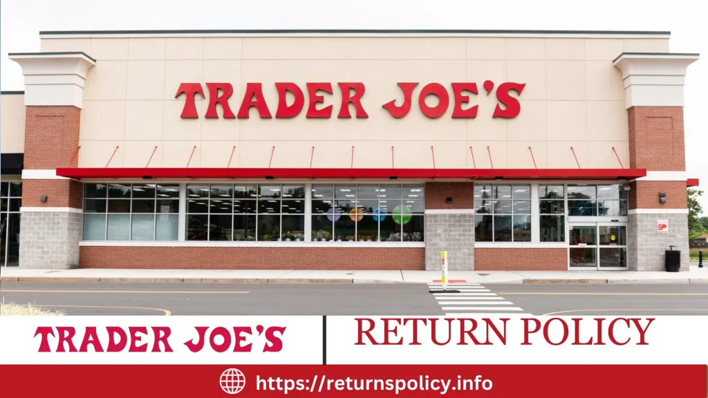 Trader Joe's Return Policy 2024 Easy Refunds & Exchanges Explained